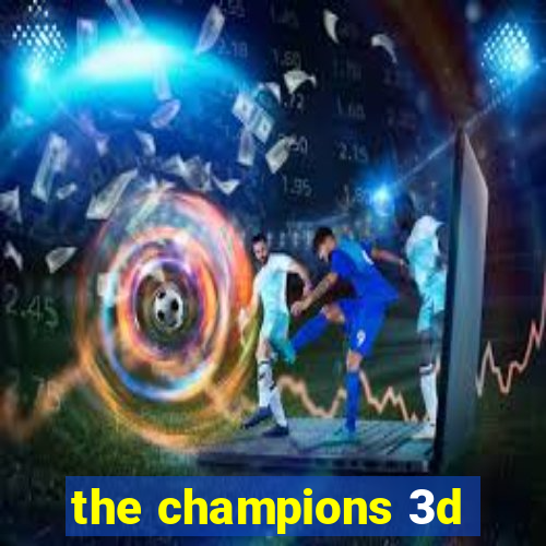 the champions 3d